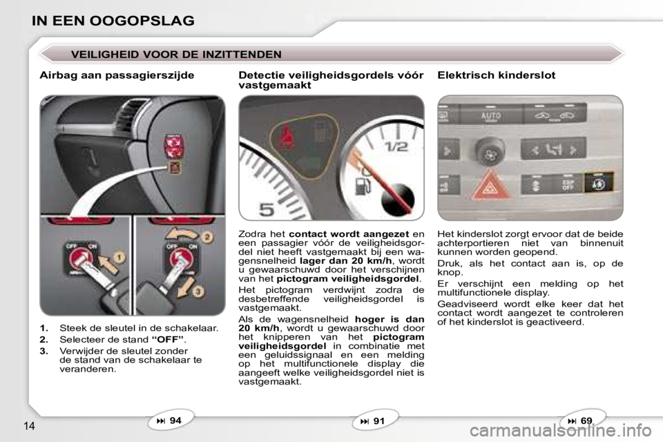 Peugeot 407 2006  Handleiding (in Dutch) �1�4
�I�N� �E�E�N� �O�O�G�O�P�S�L�A�G
�V�E�I�L�I�G�H�E�I�D� �V�O�O�R� �D�E� �I�N�Z�I�T�T�E�N�D�E�N
�A�i�r�b�a�g� �a�a�n� �p�a�s�s�a�g�i�e�r�s�z�i�j�d�e�E�l�e�k�t�r�i�s�c�h� �k�i�n�d�e�r�s�l�o�t
�1�.� 