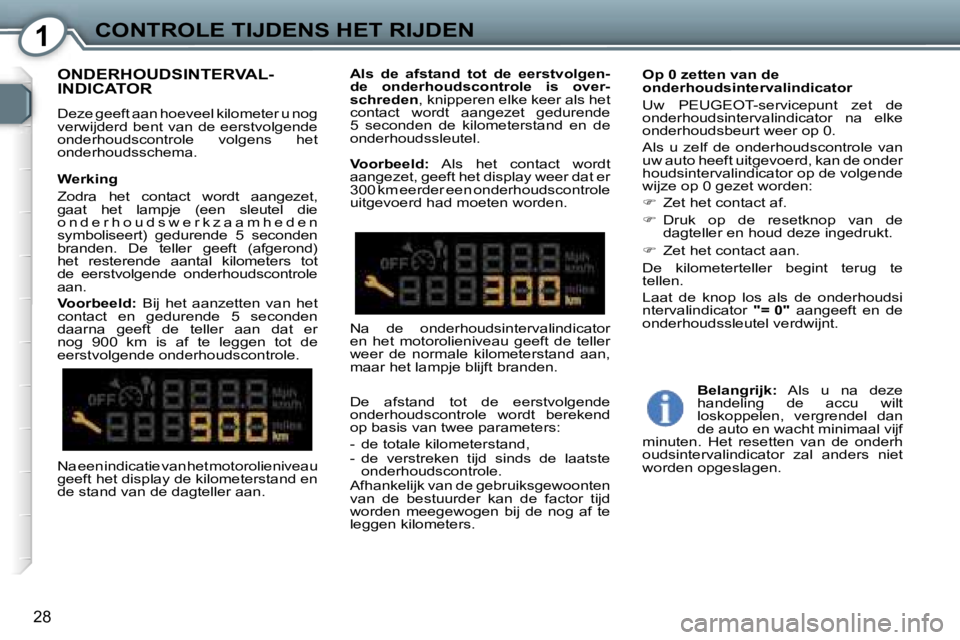 Peugeot 407 2006  Handleiding (in Dutch) �1�C�O�N�T�R�O�L�E� �T�I�J�D�E�N�S� �H�E�T� �R�I�J�D�E�N
�2�8
�O�N�D�E�R�H�O�U�D�S�I�N�T�E�R�V�A�L�- 
�I�N�D�I�C�A�T�O�R
�D�e�z�e� �g�e�e�f�t� �a�a�n� �h�o�e�v�e�e�l� �k�i�l�o�m�e�t�e�r� �u� �n�o�g�  