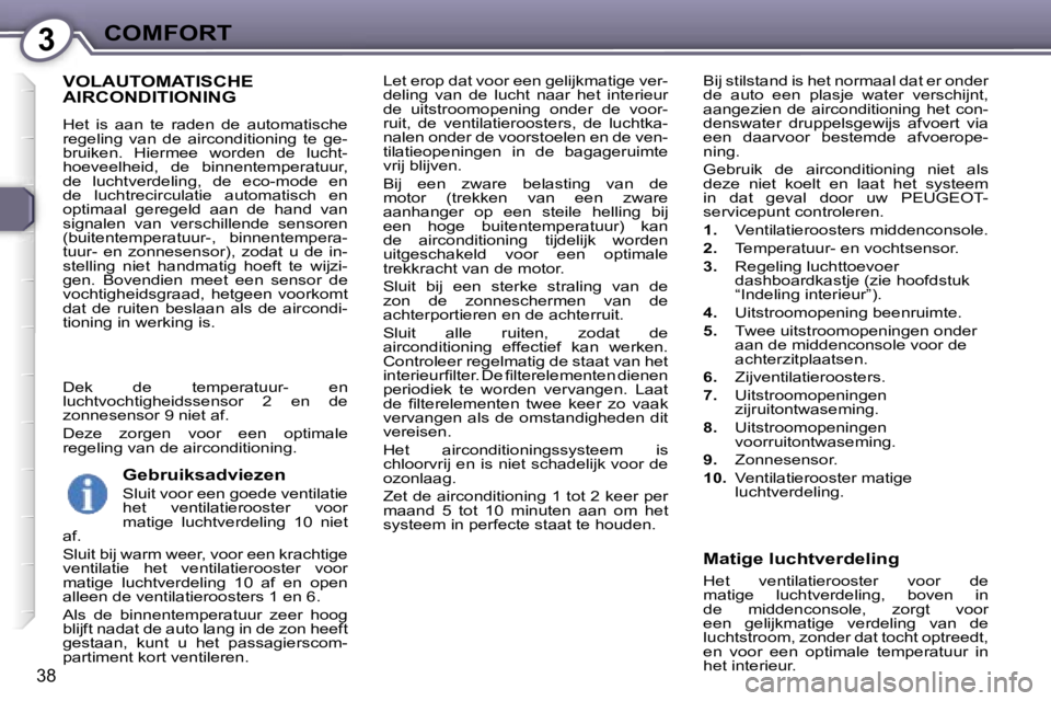 Peugeot 407 2006  Handleiding (in Dutch) �3�C�O�M�F�O�R�T
�3�8
�L�e�t� �e�r�o�p� �d�a�t� �v�o�o�r� �e�e�n� �g�e�l�i�j�k�m�a�t�i�g�e� �v�e�r�- 
�d�e�l�i�n�g�  �v�a�n�  �d�e�  �l�u�c�h�t�  �n�a�a�r�  �h�e�t�  �i�n�t�e�r�i�e�u�r� 
�d�e�  �u�i�t