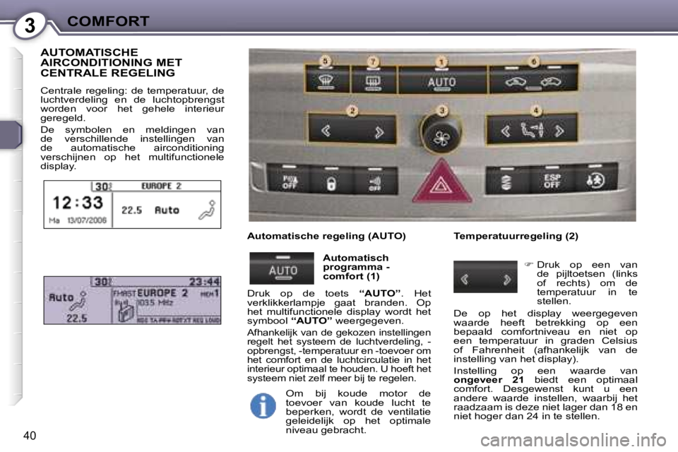 Peugeot 407 2006  Handleiding (in Dutch) �3�C�O�M�F�O�R�T
�4�0
�A�U�T�O�M�A�T�I�S�C�H�E�  
�A�I�R�C�O�N�D�I�T�I�O�N�I�N�G� �M�E�T� 
�C�E�N�T�R�A�L�E� �R�E�G�E�L�I�N�G
�C�e�n�t�r�a�l�e�  �r�e�g�e�l�i�n�g�:�  �d�e�  �t�e�m�p�e�r�a�t�u�u�r�,�  