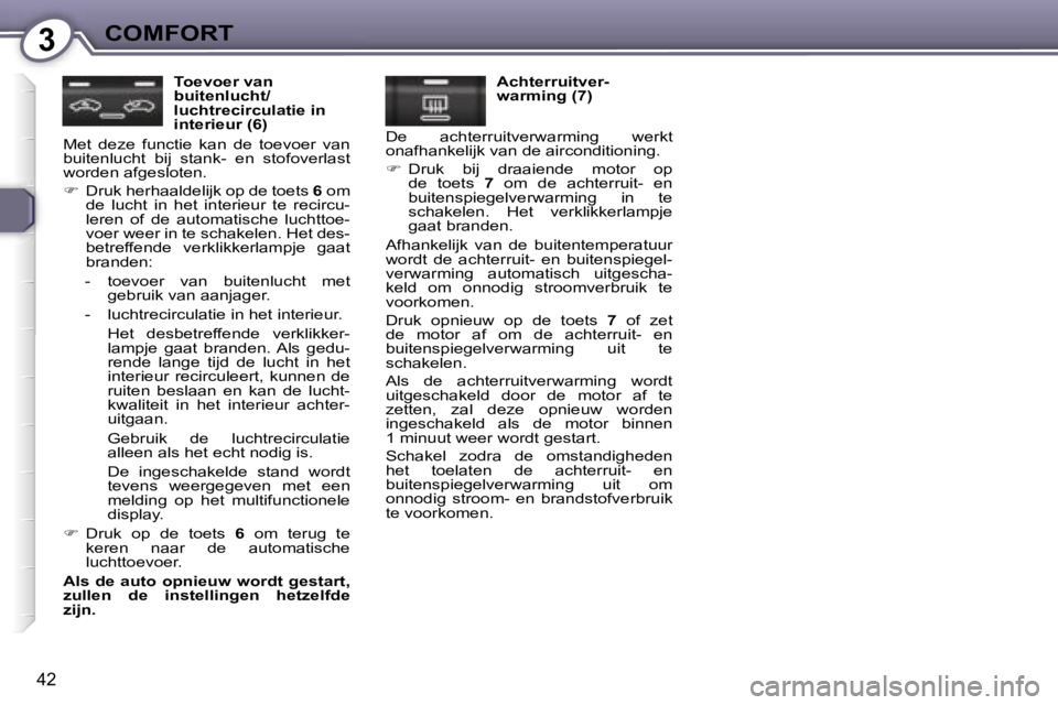 Peugeot 407 2006  Handleiding (in Dutch) �3�C�O�M�F�O�R�T
�4�2
�T�o�e�v�o�e�r� �v�a�n�  
�b�u�i�t�e�n�l�u�c�h�t�/
�l�u�c�h�t�r�e�c�i�r�c�u�l�a�t�i�e� �i�n� 
�i�n�t�e�r�i�e�u�r� �(�6�)
�M�e�t�  �d�e�z�e�  �f�u�n�c�t�i�e�  �k�a�n�  �d�e�  �t�o