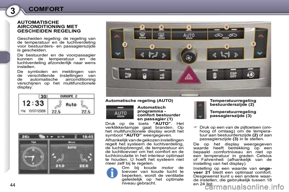 Peugeot 407 2006  Handleiding (in Dutch) �3�C�O�M�F�O�R�T
�4�4
�A�U�T�O�M�A�T�I�S�C�H�E�  
�A�I�R�C�O�N�D�I�T�I�O�N�I�N�G� �M�E�T� 
�G�E�S�C�H�E�I�D�E�N� �R�E�G�E�L�I�N�G
�G�e�s�c�h�e�i�d�e�n�  �r�e�g�e�l�i�n�g�:�  �d�e�  �r�e�g�e�l�i�n�g�  
