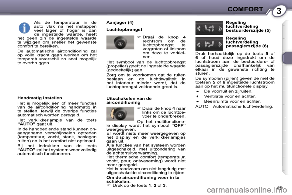 Peugeot 407 2006  Handleiding (in Dutch) �3�C�O�M�F�O�R�T
�4�5
�A�a�n�j�a�g�e�r� �(�4�) 
�L�u�c�h�t�o�p�b�r�e�n�g�s�t�� �D�r�a�a�i�  �d�e�  �k�n�o�p�  �4� 
�r�e�c�h�t�s�o�m�  �o�m�  �d�e�  
�l�u�c�h�t�o�p�b�r�e�n�g�s�t�  �t�e� 
�v�e�r�g�r