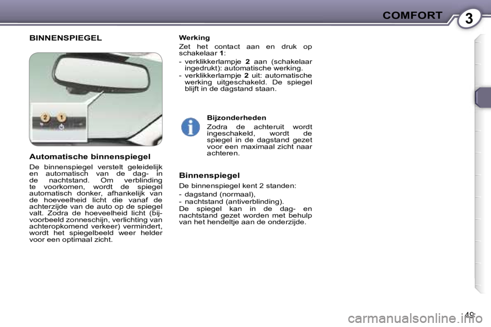 Peugeot 407 2006  Handleiding (in Dutch) �3�C�O�M�F�O�R�T
�4�9
�B�I�N�N�E�N�S�P�I�E�G�E�L�W�e�r�k�i�n�g 
�Z�e�t�  �h�e�t�  �c�o�n�t�a�c�t�  �a�a�n�  �e�n�  �d�r�u�k�  �o�p�  
�s�c�h�a�k�e�l�a�a�r� �1�:
�-�  �v�e�r�k�l�i�k�k�e�r�l�a�m�p�j�e� 