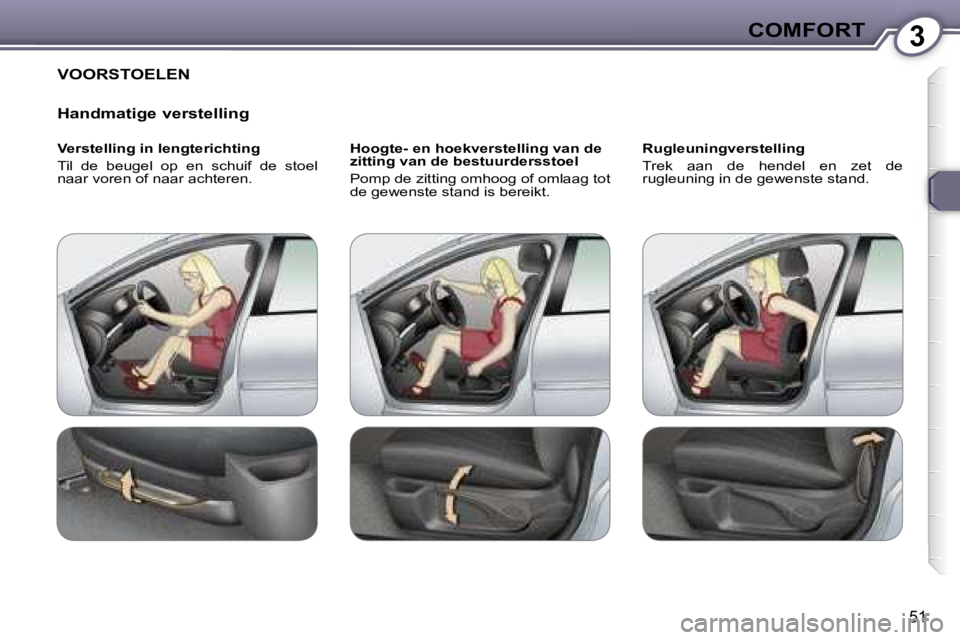 Peugeot 407 2006  Handleiding (in Dutch) �3�C�O�M�F�O�R�T
�5�1
�V�O�O�R�S�T�O�E�L�E�N 
�H�a�n�d�m�a�t�i�g�e� �v�e�r�s�t�e�l�l�i�n�g
�V�e�r�s�t�e�l�l�i�n�g� �i�n� �l�e�n�g�t�e�r�i�c�h�t�i�n�g 
�T�i�l�  �d�e�  �b�e�u�g�e�l�  �o�p�  �e�n�  �s�c