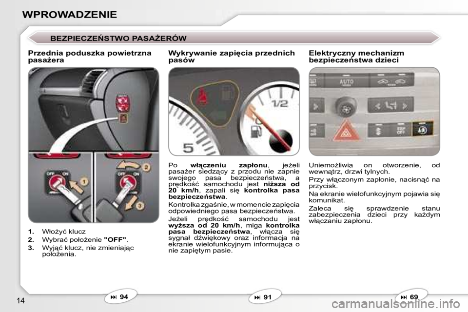 Peugeot 407 2006  Instrukcja Obsługi (in Polish) �1�4
�W�P�R�O�W�A�D�Z�E�N�I�E
�B�E�Z�P�I�E�C�Z�E0�S�T�W�O� �P�A�S�AF�E�R�Ó�W
�P�r�z�e�d�n�i�a� �p�o�d�u�s�z�k�a� �p�o�w�i�e�t�r�z�n�a�  
�p�a�s�aG�e�r�a�E�l�e�k�t�r�y�c�z�n�y� �m�e�c�h�a�n�i�z�m� 