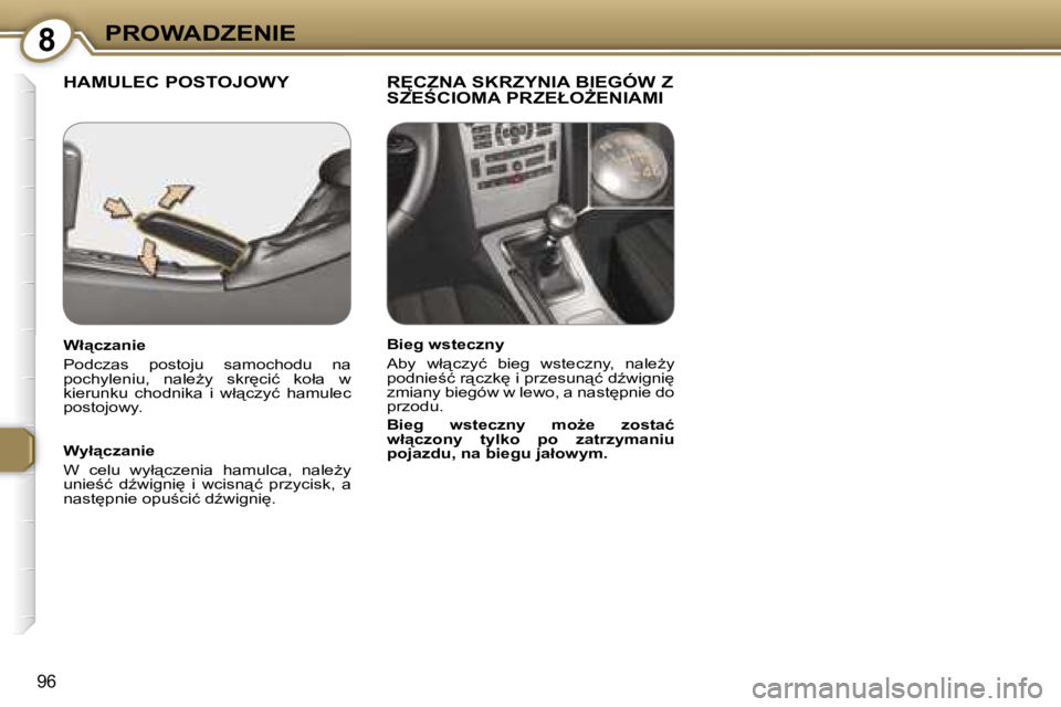 Peugeot 407 2006  Instrukcja Obsługi (in Polish) �8�P�R�O�W�A�D�Z�E�N�I�E
�9�6
�H�A�M�U�L�E�C� �P�O�S�T�O�J�O�W�Y �R&�C�Z�N�A� �S�K�R�Z�Y�N�I�A� �B�I�E�G�Ó�W� �Z� �S�Z�E:�C�I�O�M�A� �P�R�Z�E�Ł�OF�E�N�I�A�M�I
�W�y�ł"�c�z�a�n�i�e 
�W�  �c�e