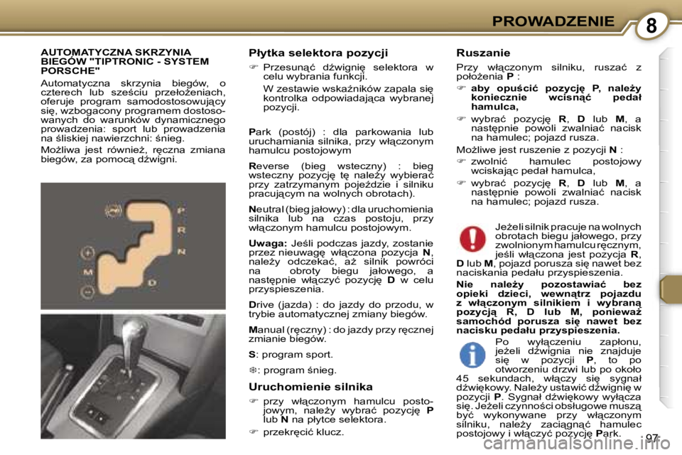 Peugeot 407 2006  Instrukcja Obsługi (in Polish) �8�P�R�O�W�A�D�Z�E�N�I�E
�9�7
�P�ł�y�t�k�a� �s�e�l�e�k�t�o�r�a� �p�o�z�y�c�j�i
��  �P�r�z�e�s�u�n"�ć�  �dE�w�i�g�n�i
�  �s�e�l�e�k�t�o�r�a�  �w� 
�c�e�l�u� �w�y�b�r�a�n�i�a� �f�u�n�k�c�j�i