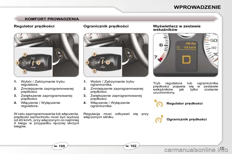 Peugeot 407 2006  Instrukcja Obsługi (in Polish) �1�5
�W�P�R�O�W�A�D�Z�E�N�I�E
�K�O�M�F�O�R�T� �P�R�O�W�A�D�Z�E�N�I�A
�R�e�g�u�l�a�t�o�r� �p�r
�d�k�o;�c�i�W�y;�w�i�e�t�l�a�c�z� �w� �z�e�s�t�a�w�i�e�  
�w�s�k�aE�n�i�k�ó�w
�1�.�  �W�y�b�ó�r� �/�