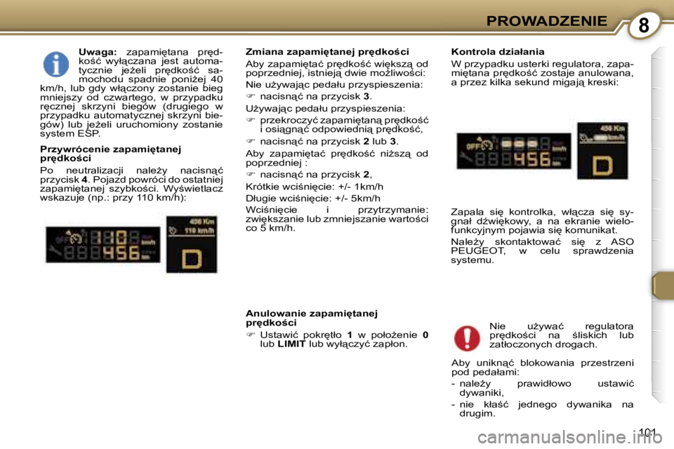 Peugeot 407 2006  Instrukcja Obsługi (in Polish) �8�P�R�O�W�A�D�Z�E�N�I�E
�1�0�1
�U�w�a�g�a�:� �z�a�p�a�m�i
�t�a�n�a�  �p�r
�d�-
�k�o;�ć�  �w�y�ł"�c�z�a�n�a�  �j�e�s�t�  �a�u�t�o�m�a�- 
�t�y�c�z�n�i�e�  �j�eG�e�l�i�  �p�r
�d�k�o;�ć�  �