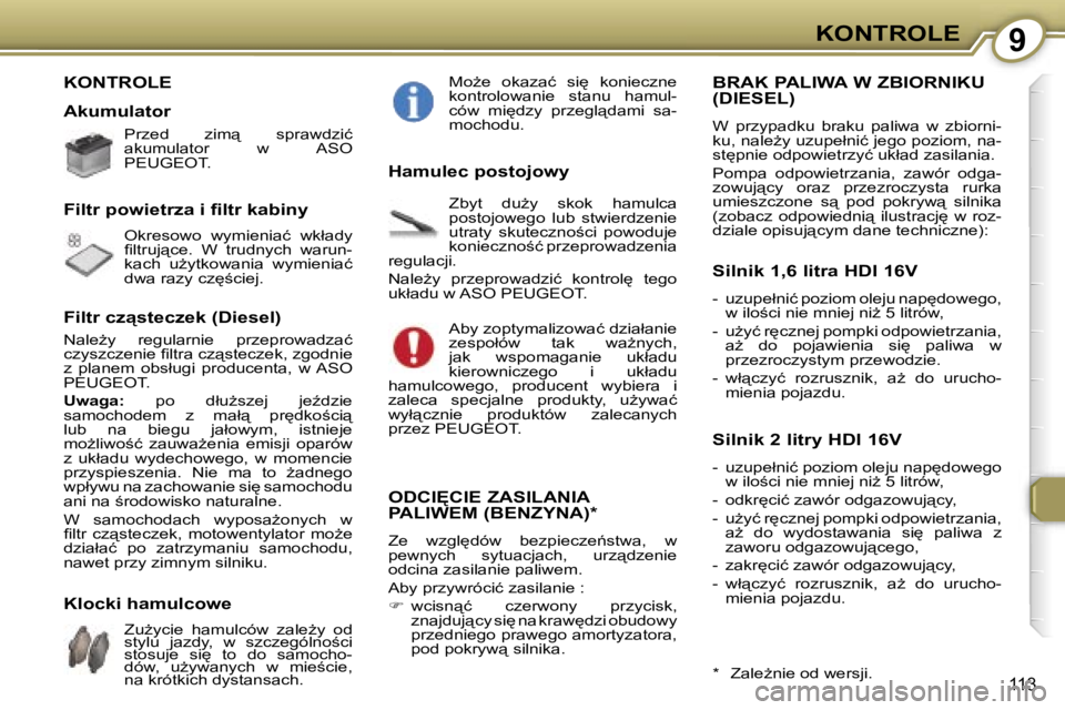 Peugeot 407 2006  Instrukcja Obsługi (in Polish) �9�K�O�N�T�R�O�L�E
�1�1�3
�K�O�N�T�R�O�L�E
�A�k�u�m�u�l�a�t�o�r
�P�r�z�e�d�  �z�i�m"�  �s�p�r�a�w�d�z�i�ć�  
�a�k�u�m�u�l�a�t�o�r�  �w�  �A�S�O� 
�P�E�U�G�E�O�T�. 
�O�k�r�e�s�o�w�o�  �w�y�m�i�e�