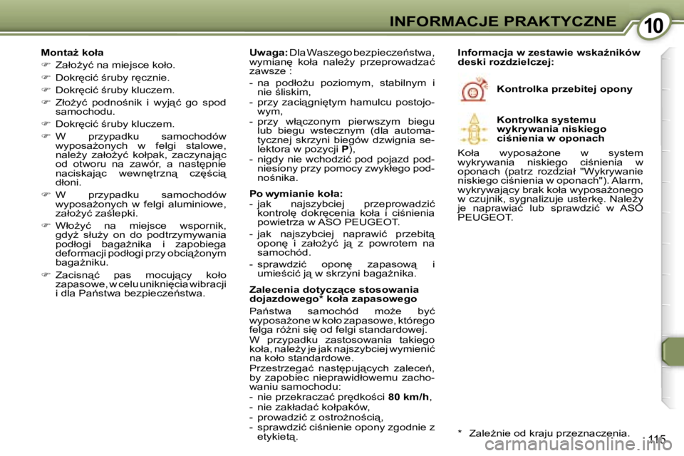 Peugeot 407 2006  Instrukcja Obsługi (in Polish) �1�0�I�N�F�O�R�M�A�C�J�E� �P�R�A�K�T�Y�C�Z�N�E
�1�1�5
�M�o�n�t�aG� �k�o�ł�a 
��  �Z�a�ł�oG�y�ć� �n�a� �m�i�e�j�s�c�e� �k�o�ł�o�.
� �  �D�o�k�r
�c�i�ć� ;�r�u�b�y� �r
�c�z�n�i�e�.
� �