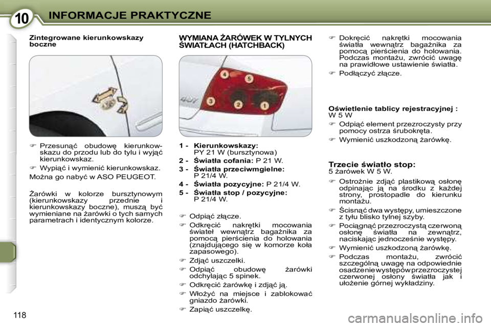 Peugeot 407 2006  Instrukcja Obsługi (in Polish) �1�0�I�N�F�O�R�M�A�C�J�E� �P�R�A�K�T�Y�C�Z�N�E
�1�1�8
�Z�i�n�t�e�g�r�o�w�a�n�e� �k�i�e�r�u�n�k�o�w�s�k�a�z�y�  
�b�o�c�z�n�e�W�Y�M�I�A�N�A� F�A�R�Ó�W�E�K� �W� �T�Y�L�N�Y�C�H�  
:�W�I�A�T�Ł�A�C�H� 
