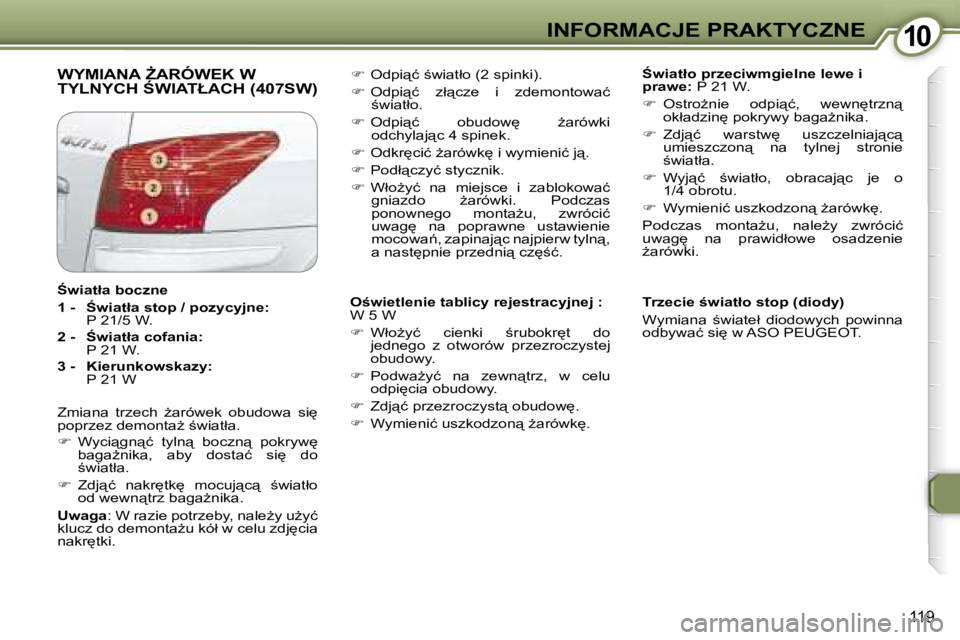 Peugeot 407 2006  Instrukcja Obsługi (in Polish) �1�0�I�N�F�O�R�M�A�C�J�E� �P�R�A�K�T�Y�C�Z�N�E
�1�1�9
�W�Y�M�I�A�N�A� F�A�R�Ó�W�E�K� �W�  
�T�Y�L�N�Y�C�H� :�W�I�A�T�Ł�A�C�H� �(�4�0�7�S�W�):�w�i�a�t�ł�o� �p�r�z�e�c�i�w�m�g�i�e�l�n�e� �l�e�w�e�
