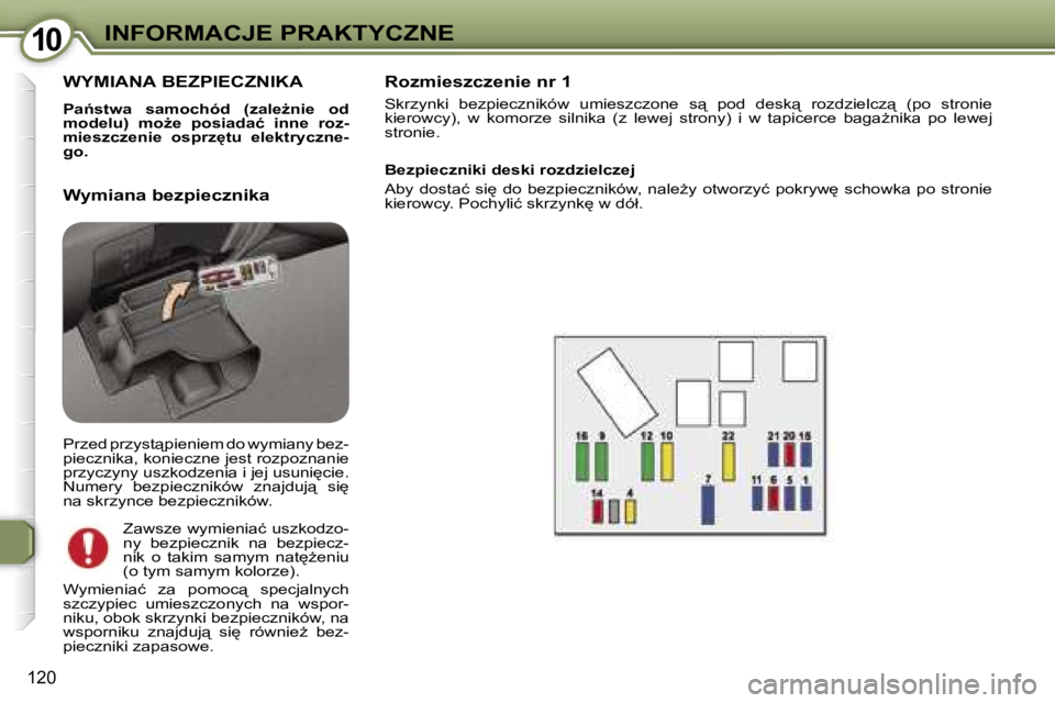 Peugeot 407 2006  Instrukcja Obsługi (in Polish) �1�0�I�N�F�O�R�M�A�C�J�E� �P�R�A�K�T�Y�C�Z�N�E
�1�2�0
�W�Y�M�I�A�N�A� �B�E�Z�P�I�E�C�Z�N�I�K�A
�P�a1�s�t�w�a�  �s�a�m�o�c�h�ó�d�  �(�z�a�l�eG�n�i�e�  �o�d�  
�m�o�d�e�l�u�)�  �m�oG�e�  �p�o�s�i�a�