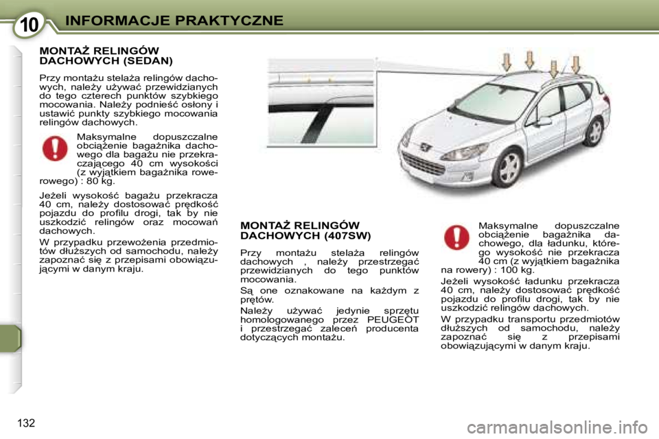Peugeot 407 2006  Instrukcja Obsługi (in Polish) �1�0�I�N�F�O�R�M�A�C�J�E� �P�R�A�K�T�Y�C�Z�N�E
�1�3�2
�M�O�N�T�AF� �R�E�L�I�N�G�Ó�W�  
�D�A�C�H�O�W�Y�C�H� �(�S�E�D�A�N�)
�P�r�z�y� �m�o�n�t�aG�u� �s�t�e�l�aG�a� �r�e�l�i�n�g�ó�w� �d�a�c�h�o�- 
�