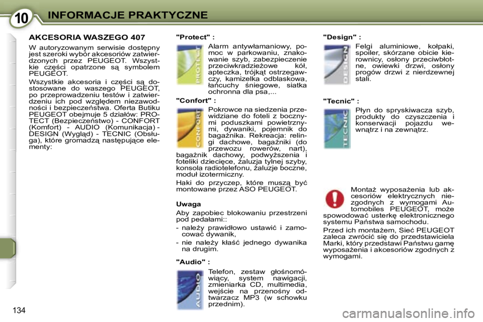 Peugeot 407 2006  Instrukcja Obsługi (in Polish) �1�0�I�N�F�O�R�M�A�C�J�E� �P�R�A�K�T�Y�C�Z�N�E
�1�3�4
�A�K�C�E�S�O�R�I�A� �W�A�S�Z�E�G�O� �4�0�7
�W�  �a�u�t�o�r�y�z�o�w�a�n�y�m�  �s�e�r�w�i�s�i�e�  �d�o�s�t
�p�n�y�  
�j�e�s�t� �s�z�e�r�o�k�i� �w�y