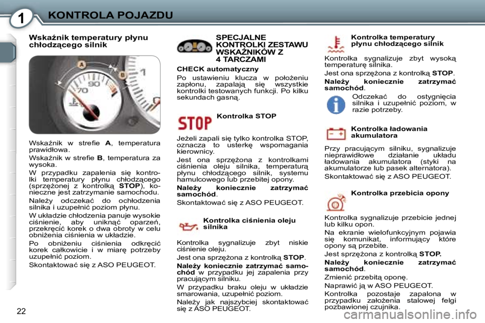 Peugeot 407 2006  Instrukcja Obsługi (in Polish) �1�K�O�N�T�R�O�L�A� �P�O�J�A�Z�D�U
�2�2
�K�o�n�t�r�o�l�k�a� �S�T�O�P
�J�eG�e�l�i� �z�a�p�a�l�i� �s�i
� �t�y�l�k�o� �k�o�n�t�r�o�l�k�a� �S�T�O�P�,�  
�o�z�n�a�c�z�a�  �t�o�  �u�s�t�e�r�k
�  �w�s�p�o