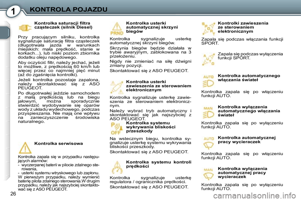 Peugeot 407 2006  Instrukcja Obsługi (in Polish) �1�K�O�N�T�R�O�L�A� �P�O�J�A�Z�D�U
�2�6
�K�o�n�t�r�o�l�k�i� �z�a�w�i�e�s�z�e�n�i�a�  
�z�e� �s�t�e�r�o�w�a�n�i�e�m� 
�e�l�e�k�t�r�o�n�i�c�z�n�y�m
�Z�a�p�a�l�a�  �s�i
�  �p�o�d�c�z�a�s�  �w�ł"�c