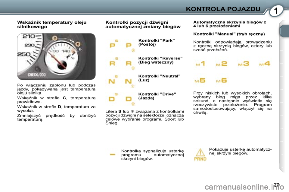 Peugeot 407 2006  Instrukcja Obsługi (in Polish) �1�K�O�N�T�R�O�L�A� �P�O�J�A�Z�D�U
�2�7
�K�o�n�t�r�o�l�k�a�  �s�y�g�n�a�l�i�z�u�j�e�  �u�s�t�e�r�k
�  
�p�r�o�g�r�a�m�u�  �a�u�t�o�m�a�t�y�c�z�n�e�j� 
�s�k�r�z�y�n�i� �b�i�e�g�ó�w�.
�K�o�n�t�r�o�l�k