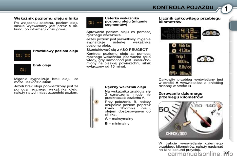 Peugeot 407 2006  Instrukcja Obsługi (in Polish) �1�K�O�N�T�R�O�L�A� �P�O�J�A�Z�D�U
�2�9
�W�s�k�aE�n�i�k� �p�o�z�i�o�m�u� �o�l�e�j�u� �s�i�l�n�i�k�a
�P�o�  �w�ł"�c�z�e�n�i�u�  �z�a�p�ł�o�n�u�,�  �p�o�z�i�o�m�  �o�l�e�j�u�  
�s�i�l�n�i�k�a�  