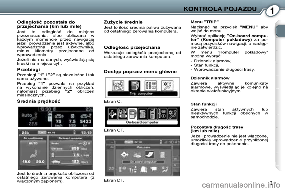 Peugeot 407 2006  Instrukcja Obsługi (in Polish) �1�K�O�N�T�R�O�L�A� �P�O�J�A�Z�D�U
�3�1
�O�d�l�e�g�ł�o;�ć� �p�o�z�o�s�t�a�ł�a� �d�o�  
�p�r�z�e�j�e�c�h�a�n�i�a� �(�k�m� �l�u�b� �m�i�l�e�)
�J�e�s�t�  �t�o�  �o�d�l�e�g�ł�o;�ć�  �d�o�  �m�i�e�j