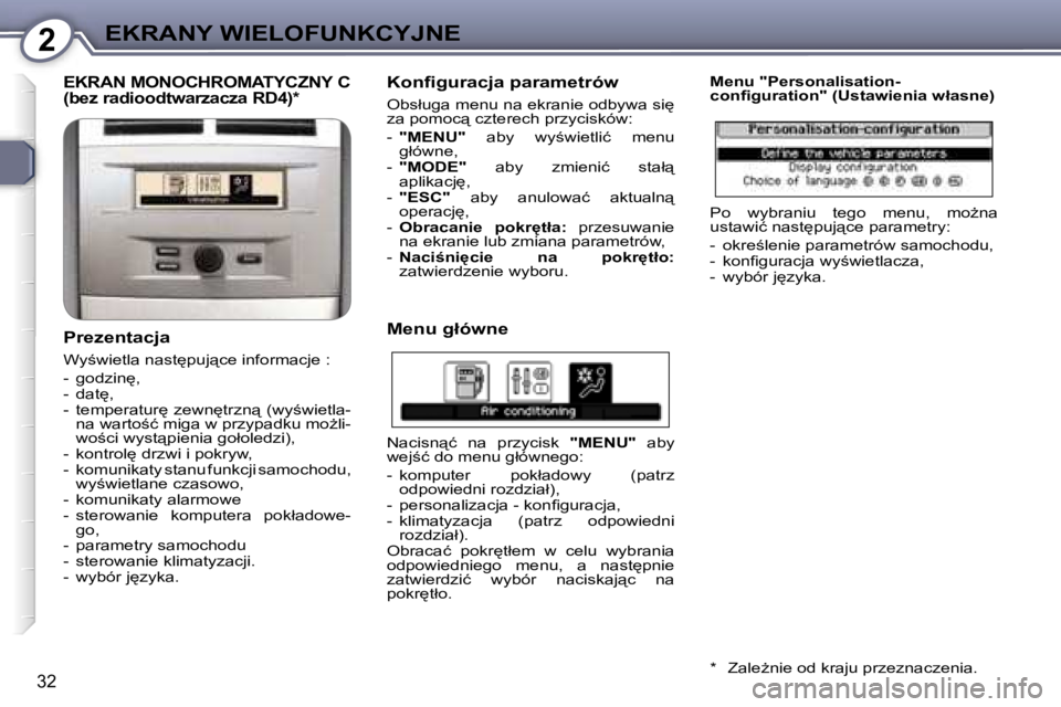 Peugeot 407 2006  Instrukcja Obsługi (in Polish) �2�E�K�R�A�N�Y� �W�I�E�L�O�F�U�N�K�C�Y�J�N�E
�3�2
�E�K�R�A�N� �M�O�N�O�C�H�R�O�M�A�T�Y�C�Z�N�Y� �C�  
�(�b�e�z� �r�a�d�i�o�o�d�t�w�a�r�z�a�c�z�a� �R�D�4�)�*
�P�r�e�z�e�n�t�a�c�j�a
�W�y;�w�i�e�t�l�a� 