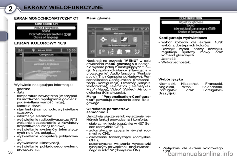 Peugeot 407 2006  Instrukcja Obsługi (in Polish) �2�E�K�R�A�N�Y� �W�I�E�L�O�F�U�N�K�C�Y�J�N�E
�3�6
�E�K�R�A�N� �M�O�N�O�C�H�R�O�M�A�T�Y�C�Z�N�Y� �C�T
�E�K�R�A�N� �K�O�L�O�R�O�W�Y� �1�6�/�9
�M�e�n�u� �g�ł�ó�w�n�e�K�o�n�ﬁ�g�u�r�a�c�j�a� �w�y;�w�i