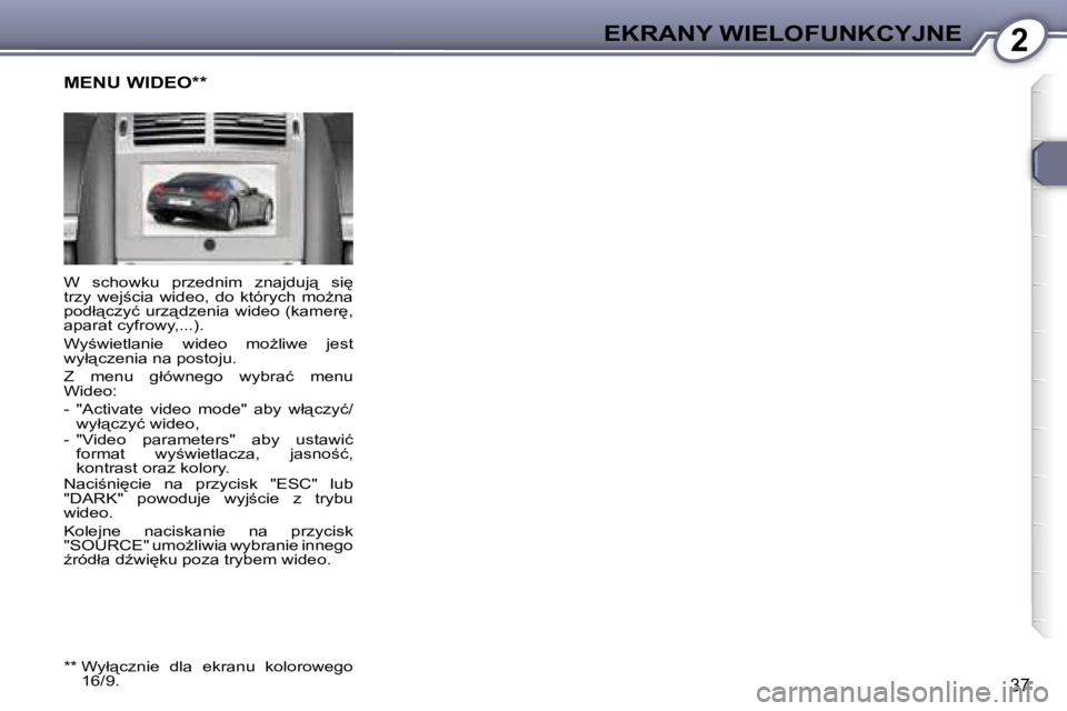 Peugeot 407 2006  Instrukcja Obsługi (in Polish) �2�E�K�R�A�N�Y� �W�I�E�L�O�F�U�N�K�C�Y�J�N�E
�3�7
�W�  �s�c�h�o�w�k�u�  �p�r�z�e�d�n�i�m�  �z�n�a�j�d�u�j"�  �s�i
�  
�t�r�z�y�  �w�e�j;�c�i�a�  �w�i�d�e�o�,�  �d�o�  �k�t�ó�r�y�c�h�  �m�oG�n