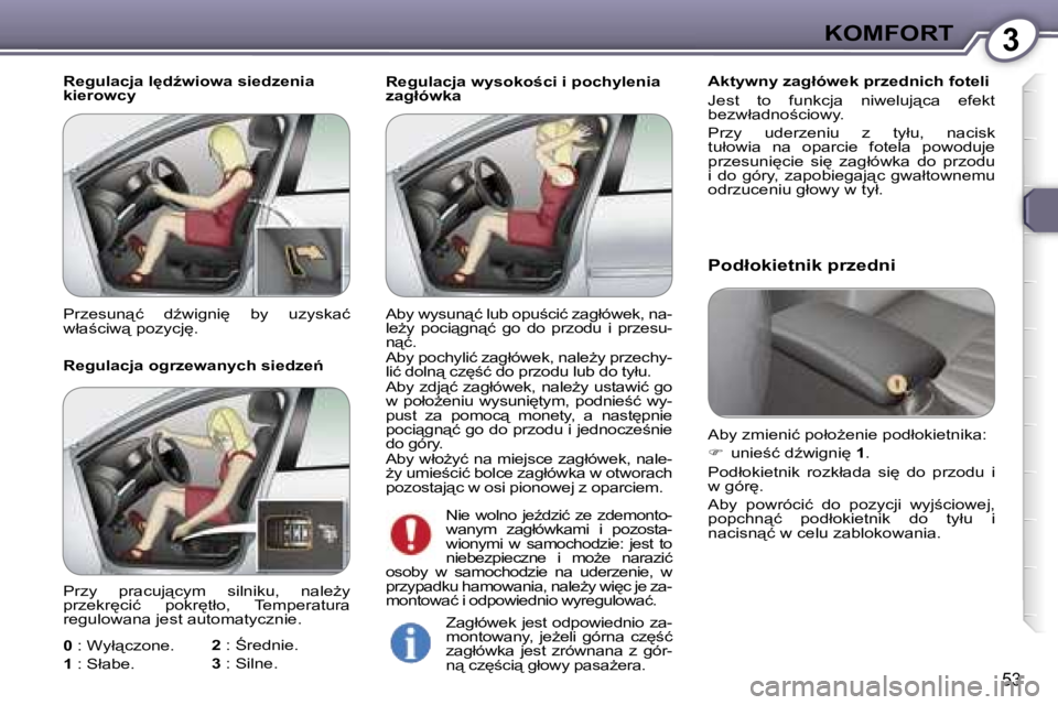 Peugeot 407 2006  Instrukcja Obsługi (in Polish) �3�K�O�M�F�O�R�T
�5�3
�R�e�g�u�l�a�c�j�a� �w�y�s�o�k�o;�c�i� �i� �p�o�c�h�y�l�e�n�i�a�  
�z�a�g�ł�ó�w�k�a�A�k�t�y�w�n�y� �z�a�g�ł�ó�w�e�k� �p�r�z�e�d�n�i�c�h� �f�o�t�e�l�i 
�J�e�s�t�  �t�o�  �f�u