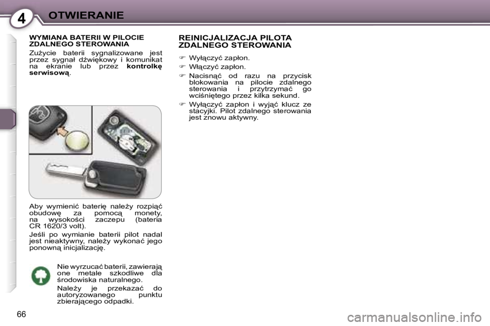 Peugeot 407 2006  Instrukcja Obsługi (in Polish) �4�O�T�W�I�E�R�A�N�I�E
�6�6
�W�Y�M�I�A�N�A� �B�A�T�E�R�I�I� �W� �P�I�L�O�C�I�E�  
�Z�D�A�L�N�E�G�O� �S�T�E�R�O�W�A�N�I�A 
�Z�uG�y�c�i�e�  �b�a�t�e�r�i�i�  �s�y�g�n�a�l�i�z�o�w�a�n�e�  �j�e�s�t�  
�p�