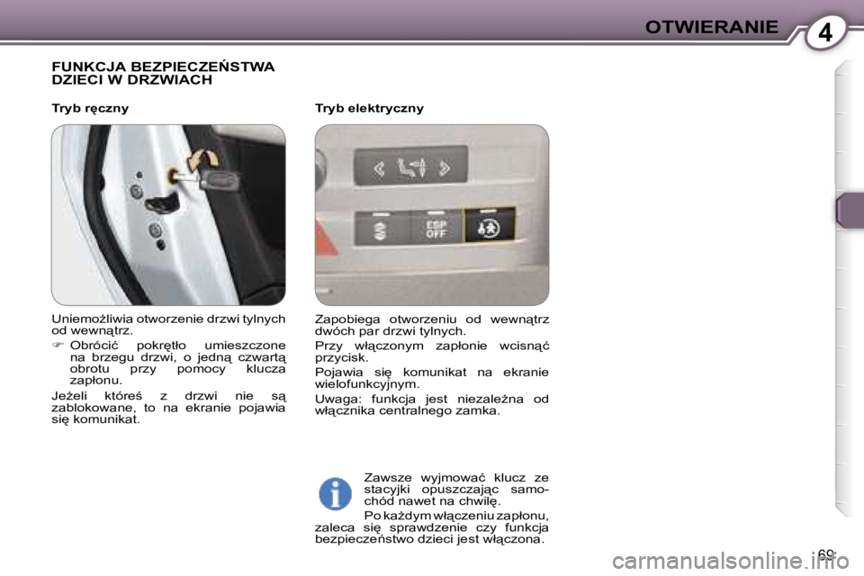Peugeot 407 2006  Instrukcja Obsługi (in Polish) �4�O�T�W�I�E�R�A�N�I�E
�6�9
�F�U�N�K�C�J�A� �B�E�Z�P�I�E�C�Z�E0�S�T�W�A�  
�D�Z�I�E�C�I� �W� �D�R�Z�W�I�A�C�H
�T�r�y�b� �e�l�e�k�t�r�y�c�z�n�y�Z�a�w�s�z�e�  �w�y�j�m�o�w�a�ć�  �k�l�u�c�z�  �z�e�  
�