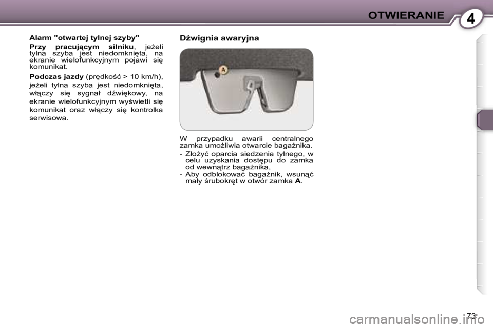 Peugeot 407 2006  Instrukcja Obsługi (in Polish) �4�O�T�W�I�E�R�A�N�I�E
�7�3
�A�l�a�r�m� �"�o�t�w�a�r�t�e�j� �t�y�l�n�e�j� �s�z�y�b�y�" 
�P�r�z�y�  �p�r�a�c�u�j"�c�y�m�  �s�i�l�n�i�k�u�,�  �j�eG�e�l�i� 
�t�y�l�n�a�  �s�z�y�b�a�  �j�e�s
