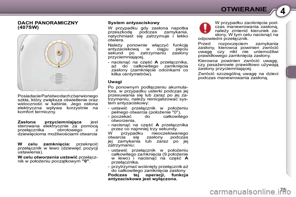 Peugeot 407 2006  Instrukcja Obsługi (in Polish) �4�O�T�W�I�E�R�A�N�I�E
�7�5
�S�y�s�t�e�m� �a�n�t�y�z�a�c�i�s�k�o�w�y 
�W�  �p�r�z�y�p�a�d�k�u�  �g�d�y�  �z�a�s�ł�o�n�a�  �n�a�p�o�t�k�a�  
�p�r�z�e�s�z�k�o�d
�  �p�o�d�c�z�a�s�  �z�a�m�y�k�a�n�i�a�