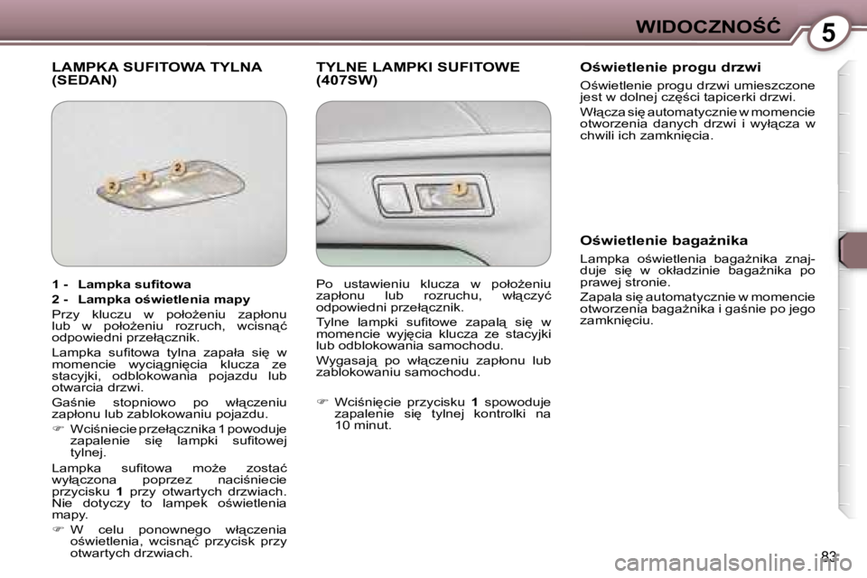 Peugeot 407 2006  Instrukcja Obsługi (in Polish) �5�W�I�D�O�C�Z�N�O:�Ć
�8�3
�L�A�M�P�K�A� �S�U�F�I�T�O�W�A� �T�Y�L�N�A�  
�(�S�E�D�A�N�)�T�Y�L�N�E� �L�A�M�P�K�I� �S�U�F�I�T�O�W�E� 
�(�4�0�7�S�W�)�O;�w�i�e�t�l�e�n�i�e� �p�r�o�g�u� �d�r�z�w�i
�O;�