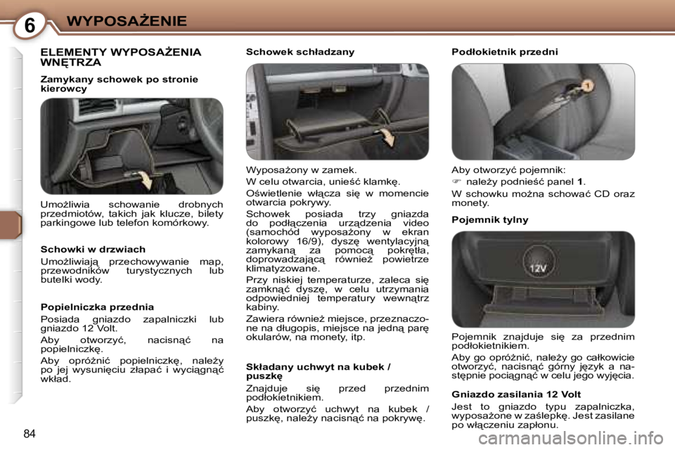 Peugeot 407 2006  Instrukcja Obsługi (in Polish) �6�W�Y�P�O�S�AF�E�N�I�E
�8�4
�E�L�E�M�E�N�T�Y� �W�Y�P�O�S�AF�E�N�I�A�  
�W�N&�T�R�Z�A
�W�y�p�o�s�aG�o�n�y� �w� �z�a�m�e�k�. 
�W� �c�e�l�u� �o�t�w�a�r�c�i�a�,� �u�n�i�e;�ć� �k�l�a�m�k
�.
�O;�w�
