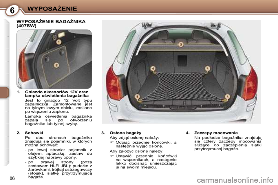 Peugeot 407 2006  Instrukcja Obsługi (in Polish) �6�W�Y�P�O�S�AF�E�N�I�E
�8�6
�W�Y�P�O�S�AF�E�N�I�E� �B�A�G�AF�N�I�K�A�  
�(�4�0�7�S�W�)
�3�.�  �O�s�ł�o�n�a� �b�a�g�aG�y�A�b�y� �z�d�j"�ć� �o�s�ł�o�n
� �n�a�l�eG�y�: 
��  �O�d�p�i
