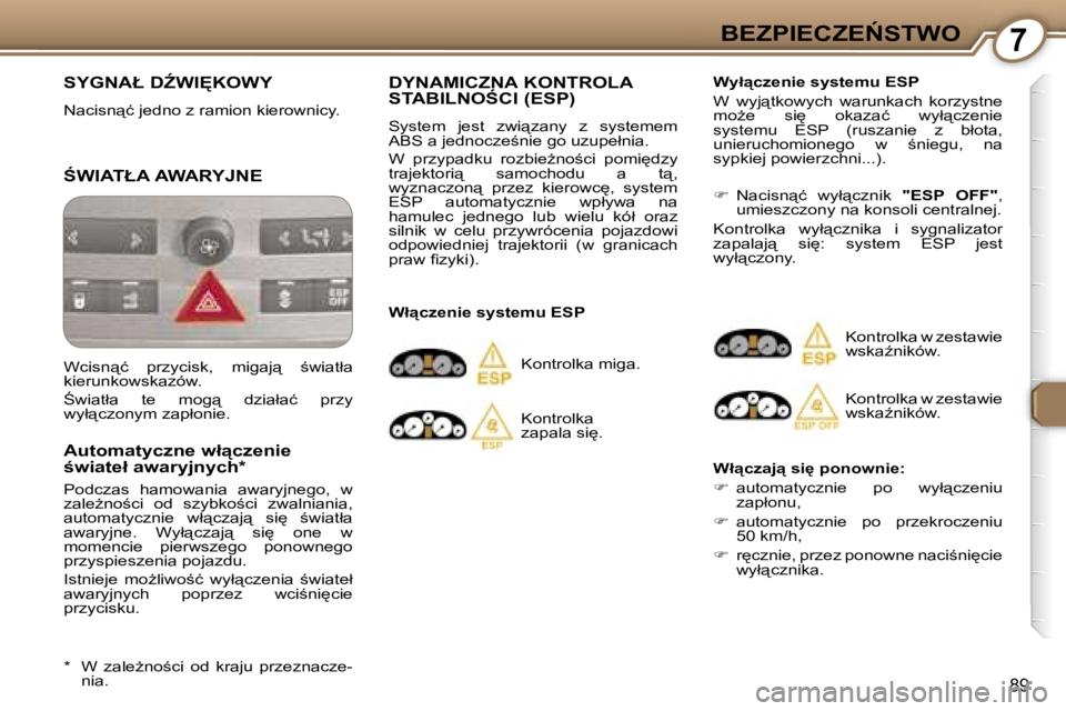 Peugeot 407 2006  Instrukcja Obsługi (in Polish) �7�B�E�Z�P�I�E�C�Z�E0�S�T�W�O
�8�9
�S�Y�G�N�A�Ł� �DD�W�I&�K�O�W�Y
�N�a�c�i�s�n"�ć� �j�e�d�n�o� �z� �r�a�m�i�o�n� �k�i�e�r�o�w�n�i�c�y�.
:�W�I�A�T�Ł�A� �A�W�A�R�Y�J�N�E
�A�u�t�o�m�a�t�y�c�z