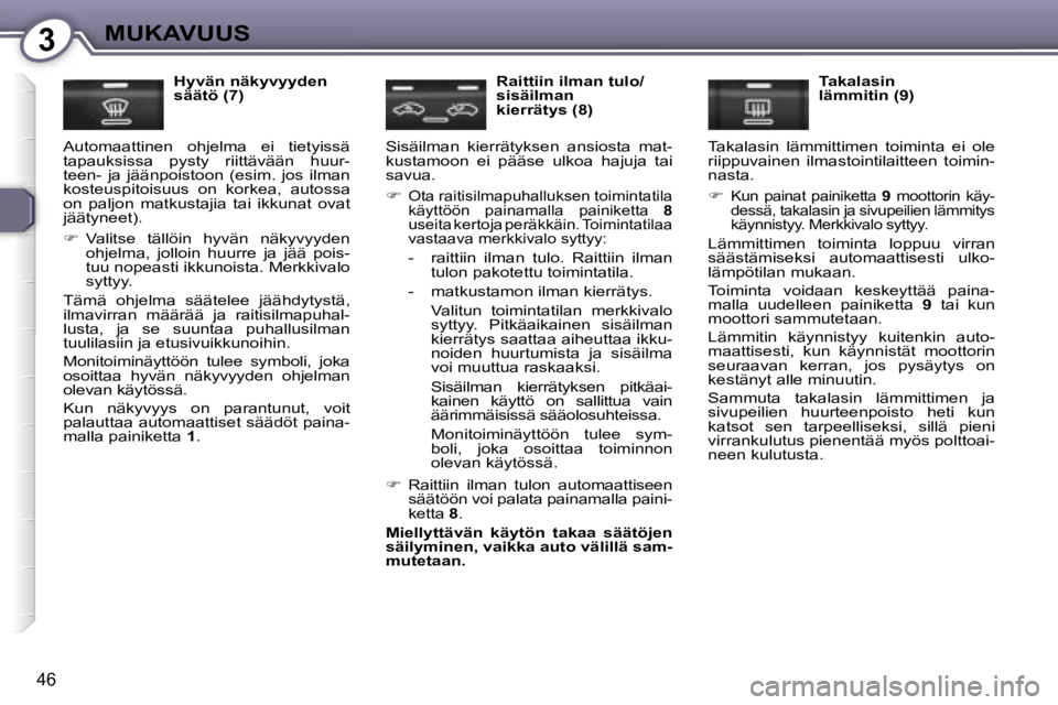 Peugeot 407 2006  Omistajan käsikirja (in Finnish) �3�M�U�K�A�V�U�U�S
�4�6
�H�y�v�ä�n� �n�ä�k�y�v�y�y�d�e�n�  
�s�ä�ä�t�ö� �(�7�)
�A�u�t�o�m�a�a�t�t�i�n�e�n�  �o�h�j�e�l�m�a�  �e�i�  �t�i�e�t�y�i�s�s�ä� 
�t�a�p�a�u�k�s�i�s�s�a�  �p�y�s�t�y�  �r�