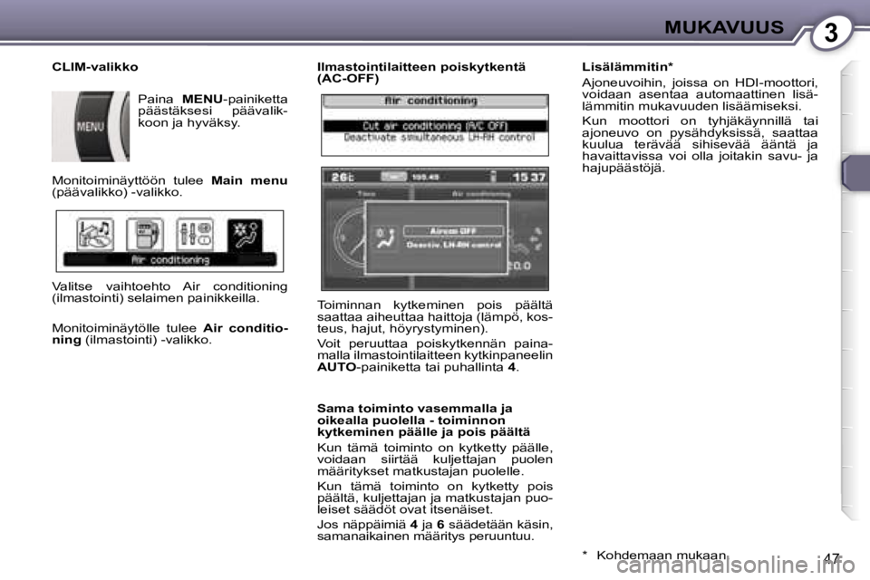 Peugeot 407 2006  Omistajan käsikirja (in Finnish) �3�M�U�K�A�V�U�U�S
�4�7
�I�l�m�a�s�t�o�i�n�t�i�l�a�i�t�t�e�e�n� �p�o�i�s�k�y�t�k�e�n�t�ä�  
�(�A�C�-�O�F�F�) 
�S�a�m�a� �t�o�i�m�i�n�t�o� �v�a�s�e�m�m�a�l�l�a� �j�a�  
�o�i�k�e�a�l�l�a� �p�u�o�l�e�l�