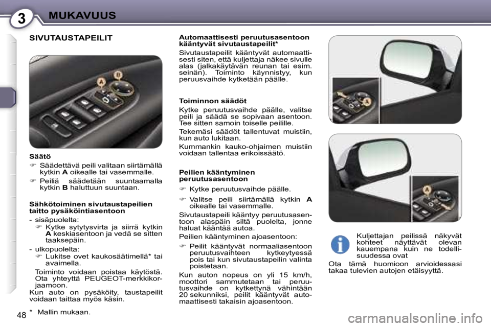 Peugeot 407 2006  Omistajan käsikirja (in Finnish) �3�M�U�K�A�V�U�U�S
�4�8
�S�I�V�U�T�A�U�S�T�A�P�E�I�L�I�T�A�u�t�o�m�a�a�t�t�i�s�e�s�t�i� �p�e�r�u�u�t�u�s�a�s�e�n�t�o�o�n�  
�k�ä�ä�n�t�y�v�ä�t� �s�i�v�u�t�a�u�s�t�a�p�e�i�l�i�t�* 
�S�i�v�u�t�a�u�s�