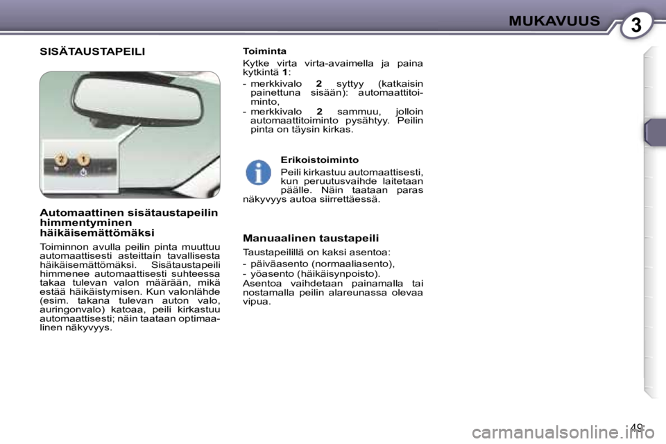 Peugeot 407 2006  Omistajan käsikirja (in Finnish) �3�M�U�K�A�V�U�U�S
�4�9
�S�I�S�Ä�T�A�U�S�T�A�P�E�I�L�I�T�o�i�m�i�n�t�a 
�K�y�t�k�e�  �v�i�r�t�a�  �v�i�r�t�a�-�a�v�a�i�m�e�l�l�a�  �j�a�  �p�a�i�n�a�  
�k�y�t�k�i�n�t�ä� �1�:
�-�  �m�e�r�k�k�i�v�a�l
