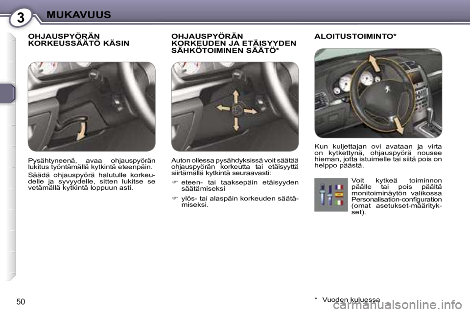 Peugeot 407 2006  Omistajan käsikirja (in Finnish) �3�M�U�K�A�V�U�U�S
�5�0
�O�H�J�A�U�S�P�Y�Ö�R�Ä�N�  
�K�O�R�K�E�U�S�S�Ä�Ä�T�Ö� �K�Ä�S�I�N�O�H�J�A�U�S�P�Y�Ö�R�Ä�N� 
�K�O�R�K�E�U�D�E�N� �J�A� �E�T�Ä�I�S�Y�Y�D�E�N� 
�S�Ä�H�K�Ö�T�O�I�M�I�N�E�