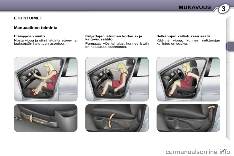 Peugeot 407 2006  Omistajan käsikirja (in Finnish) �3�M�U�K�A�V�U�U�S
�5�1
�E�T�U�I�S�T�U�I�M�E�T 
�M�a�n�u�a�a�l�i�n�e�n� �t�o�i�m�i�n�t�a
�E�t�ä�i�s�y�y�d�e�n� �s�ä�ä�t�ö 
�N�o�s�t�a� �v�i�p�u�a� �j�a� �s�i�i�r�r�ä� �i�s�t�u�i�n�t�a� �e�t�e�e�n