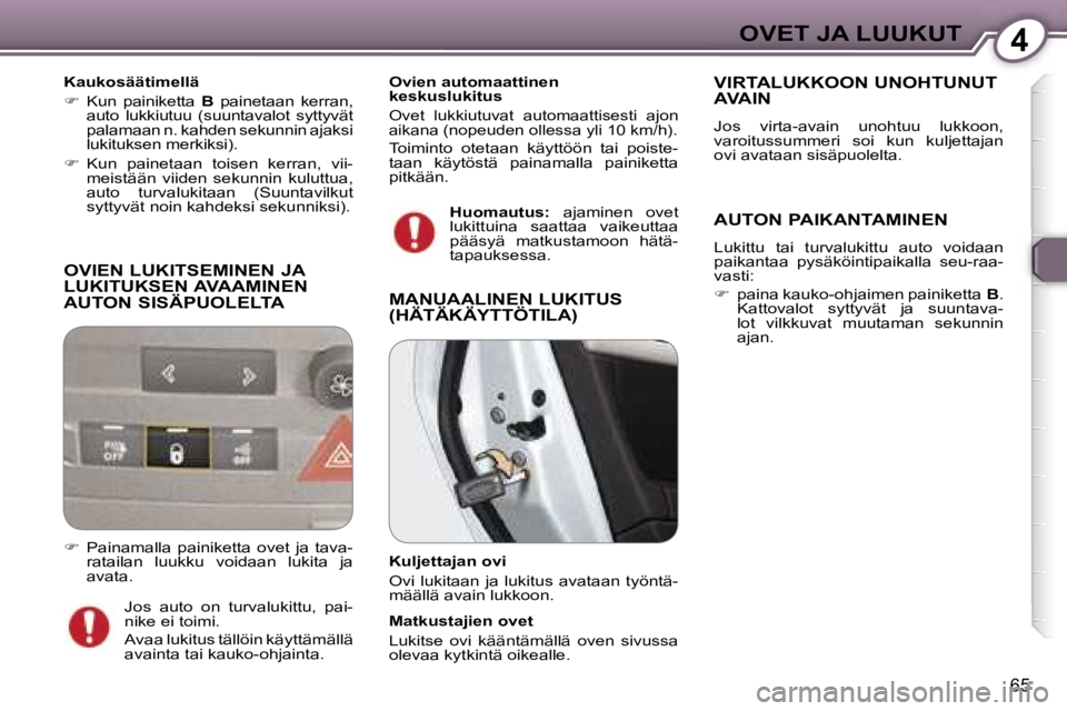 Peugeot 407 2006  Omistajan käsikirja (in Finnish) �4�O�V�E�T� �J�A� �L�U�U�K�U�T
�6�5
�O�V�I�E�N� �L�U�K�I�T�S�E�M�I�N�E�N� �J�A�  
�L�U�K�I�T�U�K�S�E�N� �A�V�A�A�M�I�N�E�N� 
�A�U�T�O�N� �S�I�S�Ä�P�U�O�L�E�L�T�A
�K�a�u�k�o�s�ä�ä�t�i�m�e�l�l�ä 
�