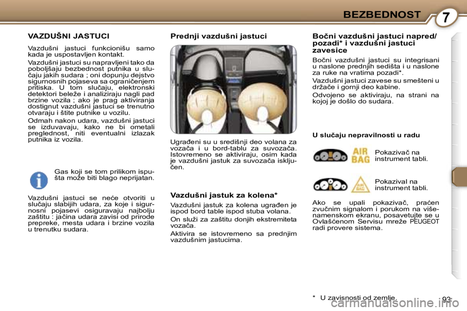 Peugeot 407 2006  Упутство за употребу (in Serbian) �7�B�E�Z�B�E�D�N�O�S�T
�9�3
�V�A�Z�D�U�Š�N�I� �J�A�S�T�U�C�I
�V�a�z�d�u�š�n�i�  �j�a�s�t�u�c�i�  �f�u�n�k�c�i�o�n�i�š�u�  �s�a�m�o�  
�k�a�d�a� �j�e� �u�s�p�o�s�t�a�v�l�j�e�n� �k�o�n�t�a�k�t�.�  
�