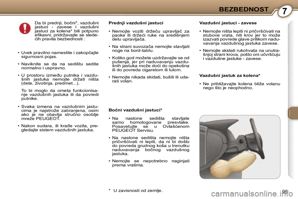 Peugeot 407 2006  Упутство за употребу (in Serbian) �7�B�E�Z�B�E�D�N�O�S�T
�9�5
�V�a�z�d�u�š�n�i� �j�a�s�t�u�c�i� �-� �z�a�v�e�s�e 
�•�  �N�e�m�o�j�t�e� �n�i�š�t�a� �l�e�p�i�t�i� �n�i� �p�r�i�č�v�r�š�ć�i�v�a�t�i� �n�a� �s�t�u�b�o�v�e�  �v�r�a�t�