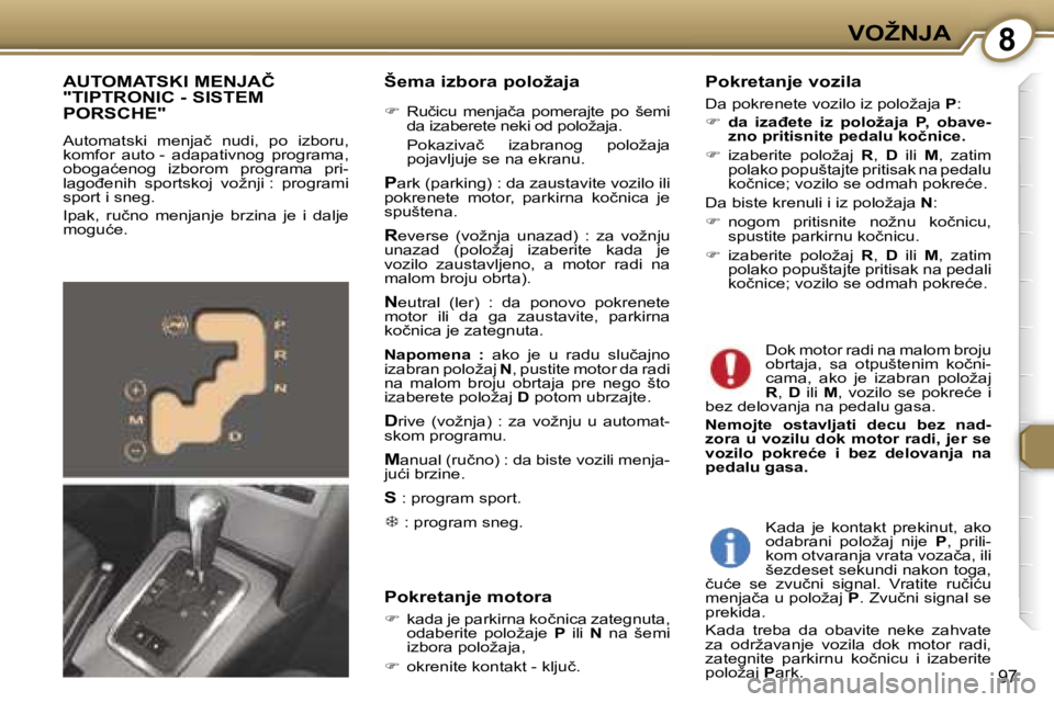 Peugeot 407 2006  Упутство за употребу (in Serbian) �8�V�O�Ž�N�J�A� 
�9�7
�Š�e�m�a� �i�z�b�o�r�a� �p�o�l�o�ž�a�j�a
��  �R�u�č�i�c�u�  �m�e�n�j�a�č�a�  �p�o�m�e�r�a�j�t�e�  �p�o�  �š�e�m�i� 
�d�a� �i�z�a�b�e�r�e�t�e� �n�e�k�i� �o�d� �p�o�l�o�ž