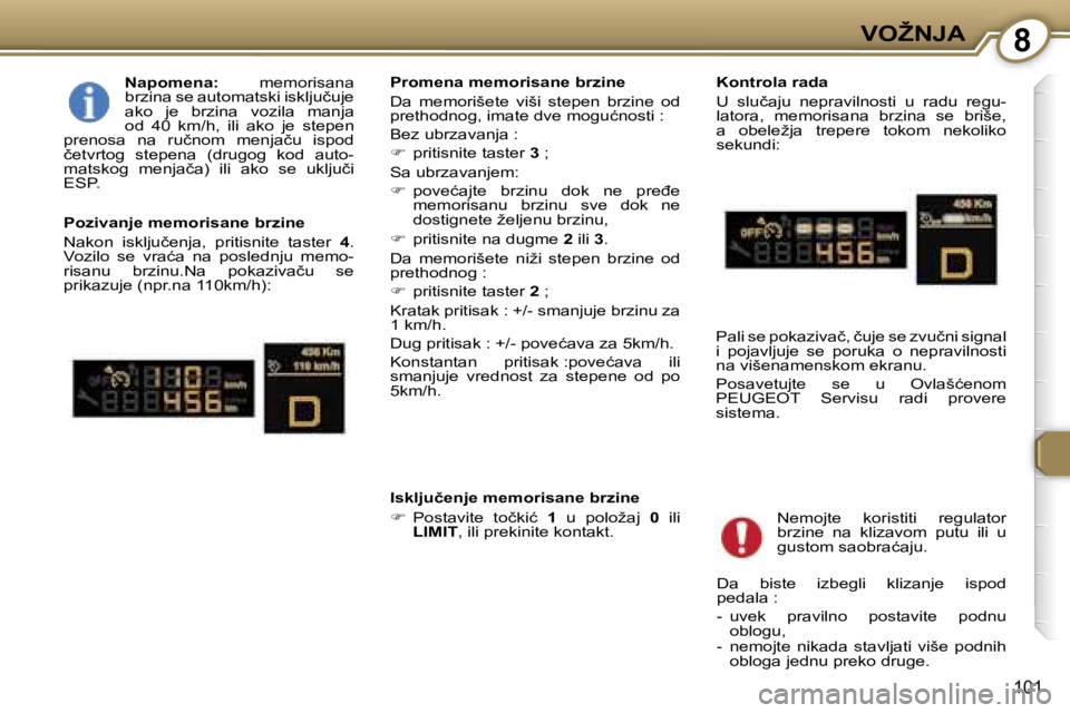Peugeot 407 2006  Упутство за употребу (in Serbian) �8�V�O�Ž�N�J�A� 
�1�0�1
�N�a�p�o�m�e�n�a�:�  �m�e�m�o�r�i�s�a�n�a� 
�b�r�z�i�n�a� �s�e� �a�u�t�o�m�a�t�s�k�i� �i�s�k�l�j�u�č�u�j�e�  
�a�k�o�  �j�e�  �b�r�z�i�n�a�  �v�o�z�i�l�a�  �m�a�n�j�a� 
�o�d�