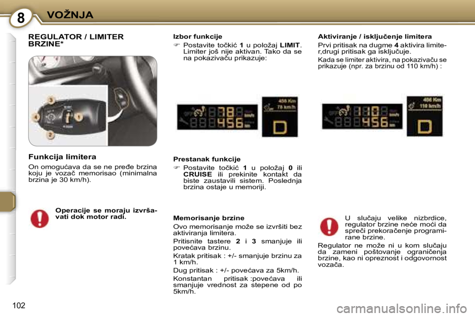 Peugeot 407 2006  Упутство за употребу (in Serbian) �8�V�O�Ž�N�J�A� 
�1�0�2
�R�E�G�U�L�A�T�O�R� �/� �L�I�M�I�T�E�R�  
�B�R�Z�I�N�E�*�I�z�b�o�r� �f�u�n�k�c�i�j�e 
��  �P�o�s�t�a�v�i�t�e�  �t�o�č�k�i�ć�  �1�  �u�  �p�o�l�o�ž�a�j�  �L�I�M�I�T�.� 
�